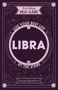 Cover image for Astrology Self-Care: Libra: Live your best life by the stars