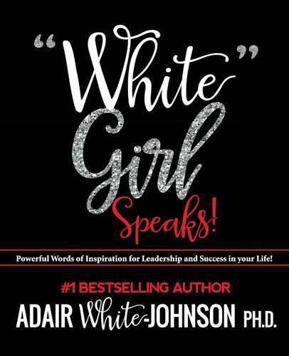 Cover image for white Girl Speaks: Empowering, Inspiring and Motivational Messages to Change Your Life