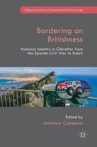 Cover image for Bordering on Britishness: National Identity in Gibraltar from the Spanish Civil War to Brexit