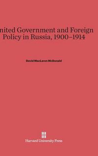 Cover image for United Government and Foreign Policy in Russia, 1900-1914