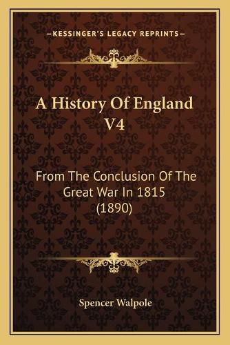 A History of England V4: From the Conclusion of the Great War in 1815 (1890)