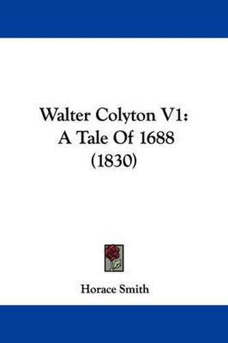 Cover image for Walter Colyton V1: A Tale of 1688 (1830)
