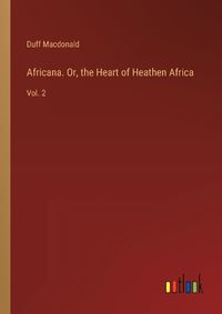 Cover image for Africana. Or, the Heart of Heathen Africa