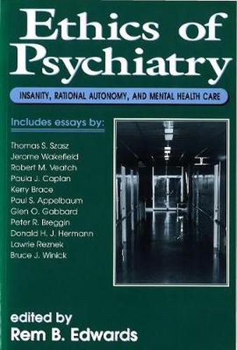 Ethics of Psychiatry: Insanity, Rational Autonomy and Mental Health Care