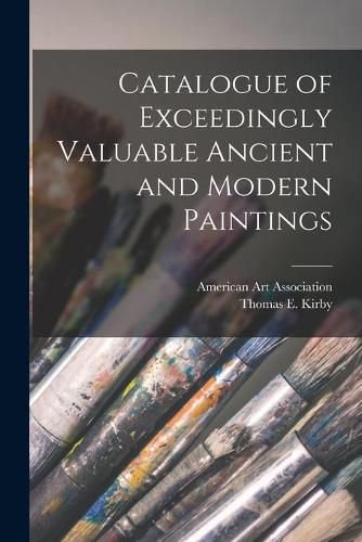 Catalogue of Exceedingly Valuable Ancient and Modern Paintings