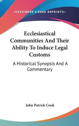 Cover image for Ecclesiastical Communities and Their Ability to Induce Legal Customs: A Historical Synopsis and a Commentary