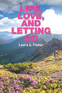 Cover image for Life, Love, and Letting Go