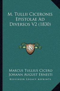 Cover image for M. Tullii Ciceronis Epistolae Ad Diversos V2 (1830)