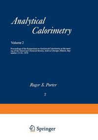 Cover image for Analytical Calorimetry: Proceedings of the Symposium on Analytical Calorimetry at the meeting of the American Chemical Society, held in Chicago, Illinois, September 13-18, 1970