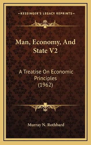 Man, Economy, and State V2: A Treatise on Economic Principles (1962)