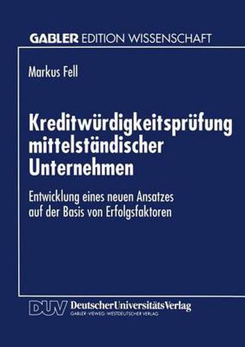 Cover image for Kreditwurdigkeitsprufung Mittelstandischer Unternehmen: Entwicklung Eines Neuen Ansatzes Auf Der Basis Von Erfolgsfaktoren