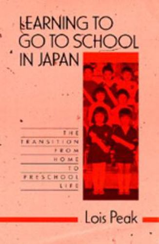 Cover image for Learning to Go to School in Japan: The Transition from Home to Preschool Life