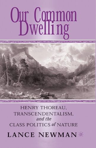 Cover image for Our Common Dwelling: Henry Thoreau, Transcendentalism, and the Class Politics of Nature