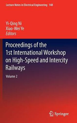 Proceedings of the 1st International Workshop on High-Speed and Intercity Railways: Volume 2