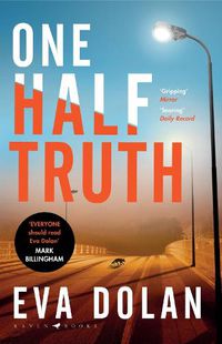 Cover image for One Half Truth: 'EVERYONE should read Eva Dolan' Mark Billingham