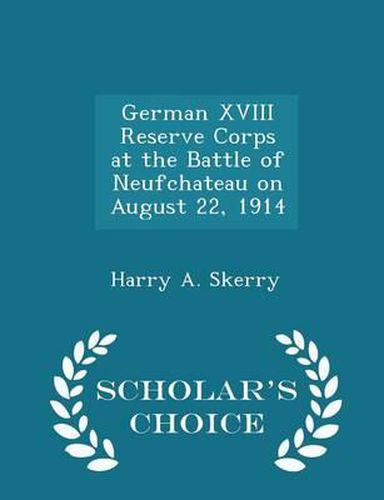 Cover image for German XVIII Reserve Corps at the Battle of Neufchateau on August 22, 1914 - Scholar's Choice Edition