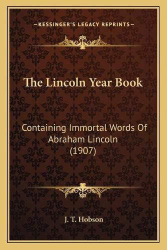 Cover image for The Lincoln Year Book: Containing Immortal Words of Abraham Lincoln (1907)