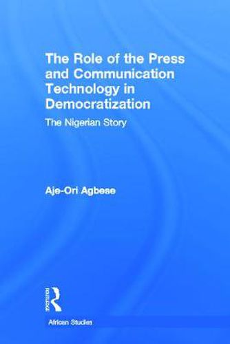 Cover image for The Role of the Press and Communication Technology in Democratization: The Nigerian Story