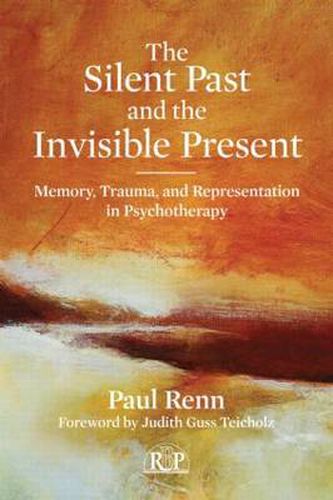 Cover image for The Silent Past and the Invisible Present: Memory, Trauma, and Representation in Psychotherapy