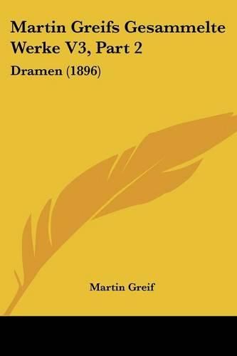 Martin Greifs Gesammelte Werke V3, Part 2: Dramen (1896)