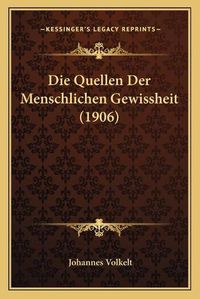 Cover image for Die Quellen Der Menschlichen Gewissheit (1906)