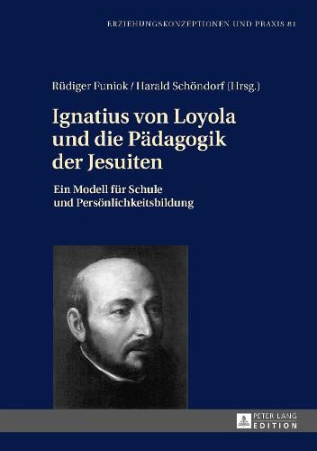 Cover image for Ignatius Von Loyola Und Die Paedagogik Der Jesuiten: Ein Modell Fuer Schule Und Persoenlichkeitsbildung