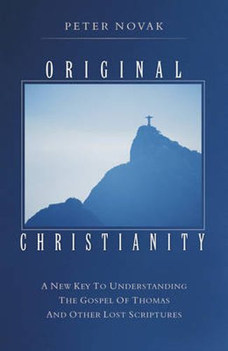 Cover image for Original Christianity: A New Key to Understanding the Gospel of Thomas and Other Lost Scriptures