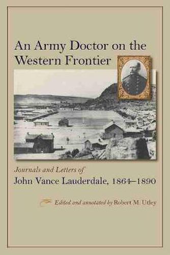 Cover image for An Army Doctor on the Western Frontier: Journals and Letters of John Vance Lauderdale, 1864 - 1890