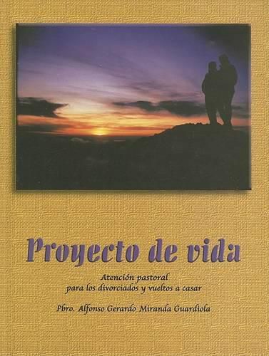 Cover image for Proyecto de Vida: Atencion Pastoral Para los Divorciados y Vueltos A Casar