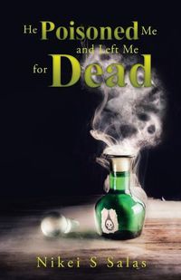 Cover image for He Poisoned Me and Left Me for Dead