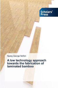 Cover image for A low technology approach towards the fabrication of laminated bamboo