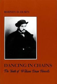 Cover image for Dancing in Chains: The Youth of William Dean Howells