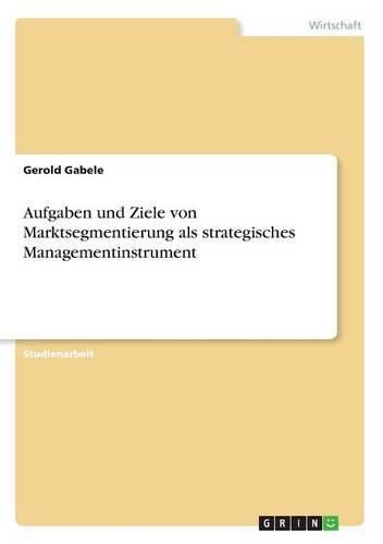 Cover image for Aufgaben und Ziele von Marktsegmentierung als strategisches Managementinstrument