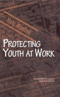 Cover image for Protecting Youth at Work: Health, Safety and Development of Working Children and Adolescents in the United States