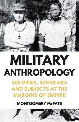 Cover image for Military Anthropology: Soldiers, Scholars and Subjects at the Margins of Empire