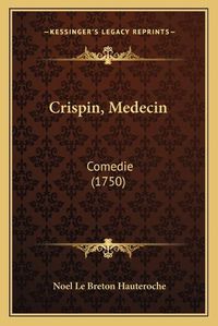 Cover image for Crispin, Medecin: Comedie (1750)