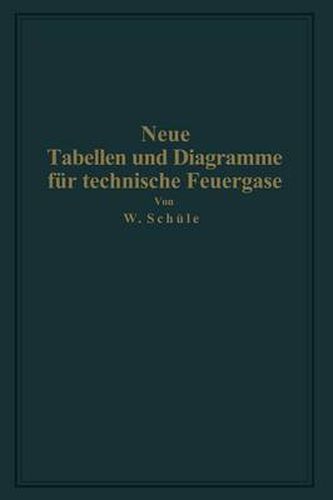 Neue Tabellen Und Diagramme Fur Technische Feuergase Und Ihre Bestandteile Von 0 Degrees Bis 4000 Degrees C: Mit Einschluss Der Dissoziation Nebst Begrundung Und Anwendungen