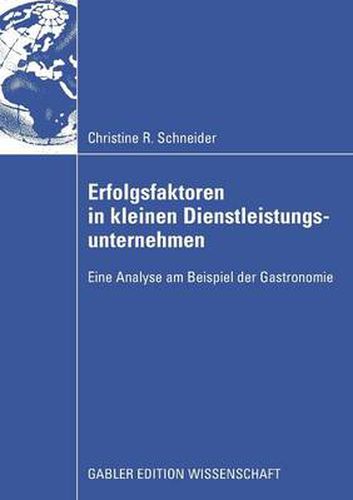 Erfolgsfaktoren in Kleinen Dienstleistungsunternehmen: Eine Analyse Am Beispiel Der Gastronomie