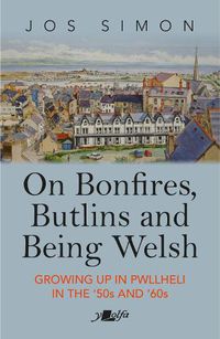 Cover image for On Bonfires, Butlins and Being Welsh: Growing up in Pwllheli in the '50s and '60s