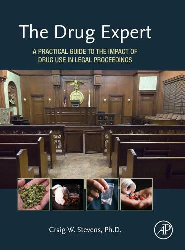 Cover image for The Drug Expert: A Practical Guide to the Impact of Drug Use in Legal Proceedings