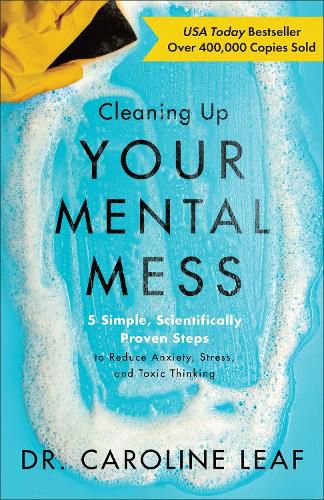 Cover image for Cleaning Up Your Mental Mess - 5 Simple, Scientifically Proven Steps to Reduce Anxiety, Stress, and Toxic Thinking
