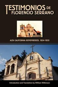 Cover image for Testimonios de Florencio Serrano: Alta California Remembered, 1834-1850