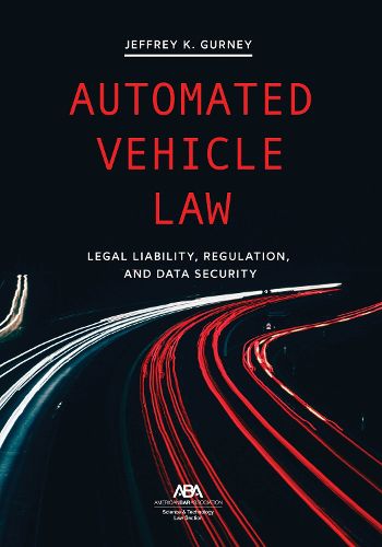 Automated Vehicle Law: Legal Liability, Regulation, and Data Security