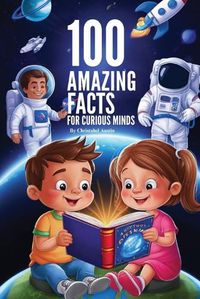 Cover image for 100 Amazing Facts For Curious Minds"