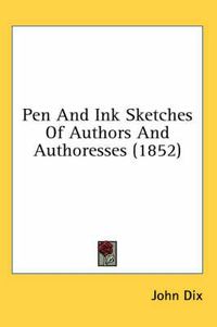 Cover image for Pen and Ink Sketches of Authors and Authoresses (1852)