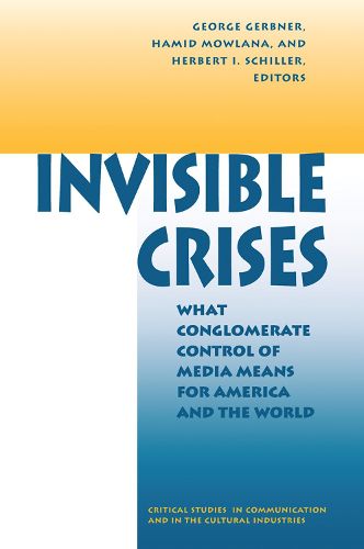 Cover image for Invisible Crises: What Conglomerate Control Of Media Means For America And The World