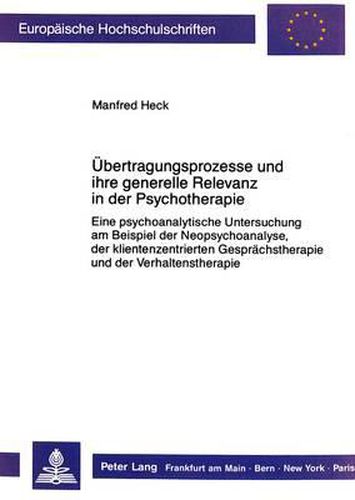 Cover image for Uebertragungsprozesse Und Ihre Generelle Relevanz in Der Psychotherapie: Eine Psychoanalytische Untersuchung Am Beispiel Der Neopsychoanalyse, Der Klientenzentrierten Gespraechstherapie Und Der Verhaltenstherapie