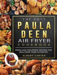 Cover image for The Easy Paula Deen Air Fryer Cookbook: Fresh and Foolproof Recipes for Healthier Fried Favorites