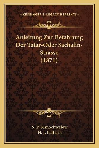 Cover image for Anleitung Zur Befahrung Der Tatar-Oder Sachalin-Strasse (1871)