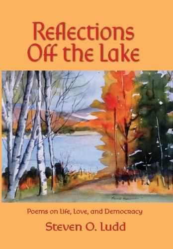 Cover image for Reflections Off the Lake, Poems on Life, Love and Democracy